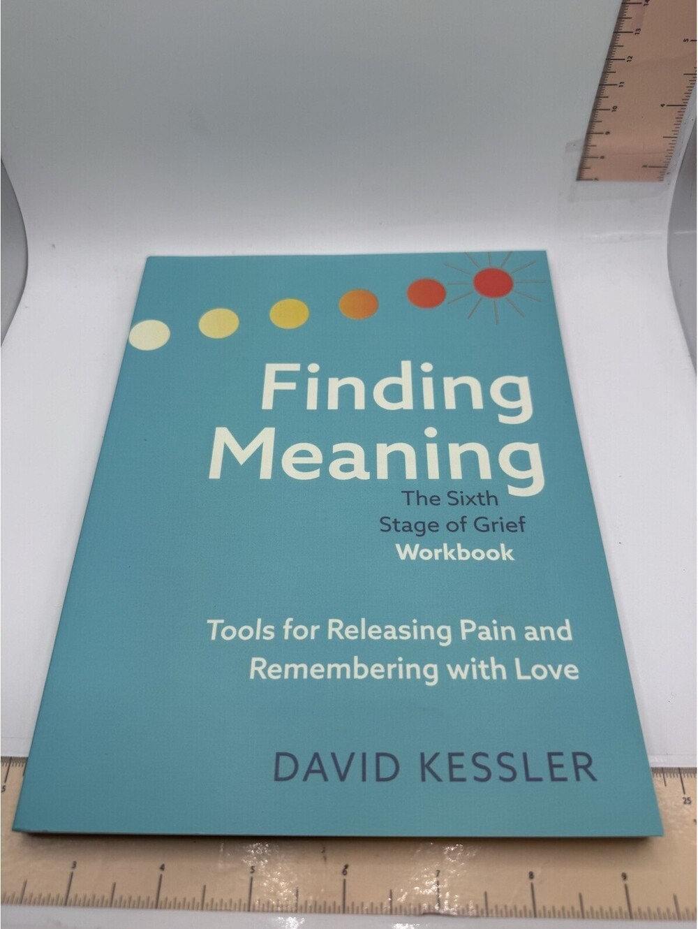 Finding Meaning: The Sixth Stage of Grief Workbook: Tools for Releasing Pain